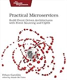 Practical Microservices: Build Event-Driven Architectures with Event Sourcing and CQRS