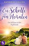 Ein Schotte zum Heiraten (Ein Schloss in den Highlands-Reihe 6)