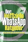 Der inoffizielle WhatsApp Ratgeber: Die 144 besten Tipps zum Instant Messaging