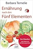 Ernährung nach den Fünf Elementen: Wie Sie mit Freude und Genuß Ihre Gesundheit, Liebes- und Lebenskraft stärk