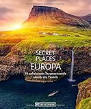 Bildband: Secret Places Europa. 70 unbekannte Traumreiseziele abseits des Trubels. Verborgene Orte und wilde Natur. Mit echten Geheimtipps Europas unentdeckte Reiseziele entdeck