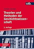 Theorien und Methoden der Geschichtswissenschaft (Orientierung Geschichte, Band 3104)