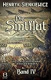 Die Sintflut. Band IV: Historischer Roman in sechs Bänden (DAS ÖSTLICHE KÖNIGREICH 8)