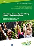 Frühe Bildung für nachhaltige Entwicklung - Ziele und Gelingensbedingungen (Wissenschaftliche Untersuchungen zur Arbeit der Stiftung 'Haus der ... der Stiftung „Haus der kleinen Forscher“)