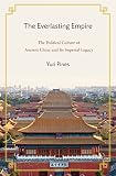 Pines, Y: Everlasting Empire: The Political Culture of Ancient China and Its Imperial Legacy