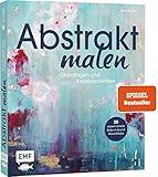 Abstrakt malen: Grundlagen und Kreativtechniken für 20 experimentelle Bilder in Acryl und Mixed-M