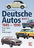 Deutsche Autos Band 3: Ford, Opel und Volkswagen - 1945-1990