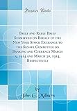 Brief and Reply Brief Submitted on Behalf of the New York Stock Exchange to the Senate Committee on Banking and Currency March 5, 1914 and March 30, 1914, Respectively (Classic Reprint)