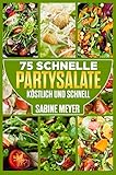 Salate: 75 schnelle Partysalate köstlich und schnell Rezepte Blattsalate, Gemüsesalate, Nudelsalate, Fischsalate: Blattsalate, Nudelsalat sind wahre Klassiker unter den Party