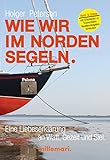 Wie wir im Norden segeln.: Eine Liebeserklärung an Watt, Gezeit und Siel. Nord- und Ostsee. Mit Checklisten zu Trockenfallen, Gezeitennavigation, S