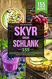 SKYR DICH SCHLANK: 155 leckere SKYR Rezepte zum Abnehmen. Mit der SKYR Methode Schritt für Schritt zum Wunschgewicht ohne zu hungern. Kochbuch & Ratgeber zum Abnehmen mit Skyr. Mit Nährwertangab