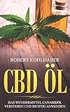 CBD Öl: Das Wundermittel Canabidöl verstehen und richtig anwenden: I Mit diesem CBD Handbuch gegen Stress, Depression und Schlafstörungen ankämp