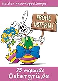 75 originelle Ostergrüße - Die schönsten Grüße, Gedichte, Sprüche, Witze Glückwünsche und SMS-Texte für Ostern (Illustrierte Ausgabe)