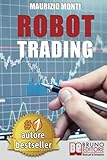 Robot Trading: Sistemi Automatici e Strategie Per Investire In Borsa e Guadagnare 2000 Euro Al Mese Generando R