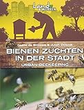 Bienen züchten in der Stadt: Urban beekeeping - Imkern leicht gemacht (Land & Werken)