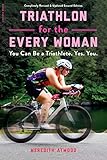 Triathlon for the Every Woman: You Can Be a Triathlete. Yes. You. (English Edition)