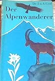 Der Alpenwanderer. Aufbau, Klima, Pflanzen u. Tiere d. Alp