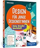 Design für junge Designer*innen: Das Gestaltungsbuch mit Übungen, Anregungen und Tipps. Extra für junge Erwachsene entwick