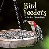 Bird Feeders, A No Text Picture Book: A Calming Gift for Alzheimer Patients and Senior Citizens Living With Dementia (Soothing Picture Books for the Heart and Soul Book 18) (English Edition)