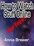 How to Watch Stuff Online For Free (English Edition)