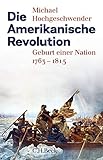 Die Amerikanische Revolution: Geburt einer Nation 1763-1815