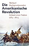 Die Amerikanische Revolution: Geburt einer Nation 1763-1815