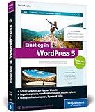 Einstieg in WordPress 5: So erstellen Sie WordPress-Websites. Über 500 Seiten Praxis, mit zahlreichen Abbildungen und Schrittanleitungen (Rheinwerk Computing)
