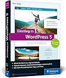 Einstieg in WordPress 5: So erstellen Sie WordPress-Websites. Über 500 Seiten Praxis, mit zahlreichen Abbildungen und Schrittanleitungen (Rheinwerk Computing)