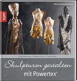 Skulpturen gestalten mit Powertex: Inspiration - Materialien - Techniken (Trendwerkbuch)