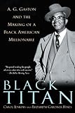 Black Titan: A.G. Gaston and the Making of a Black American Millionaire (English Edition)