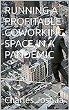 RUNNING A PROFITABLE COWORKING SPACE IN A PANDEMIC (English Edition)