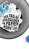 Der Tag, an dem das Glück im Papierkorb lag