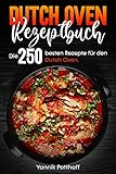 Dutch Oven Rezeptbuch: Die 250 besten Rezepte für den Dutch O