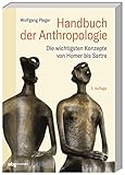 Handbuch der Anthropologie: Die wichtigsten Konzepte von Homer bis S