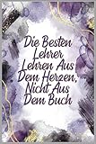 DIE BESTEN LEHRER LEHREN AUS DEM HERZEN, NICHT AUS DEM BUCH: liniert danke geschenke für lehrer lehrerinnen - abschiedsgeschenk für Kindergarten und ... für Erzieher,Tagesmütter oder Baby