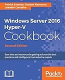 Windows Server 2016 Hyper-V Cookbook - Second Edition (English Edition)