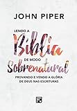 Lendo a Bíblia de Modo Sobrenatural (Reading the Bible supernaturally): Provando e vendo a Glória de Deus nas E