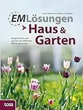 EM Lösungen - Haus & Garten: Möglichkeiten und Grenzen der Effektiven Mikroorg