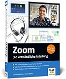 Zoom: Die verständliche Anleitung für produktive Videokonferenzen, Teamwork und Homeoffice. Mit vielen Abbildungen, komplett in Farbe: Die ... Teamwork und Webinare / Ideal fürs H