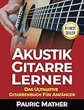 Akustik-Gitarre Lernen: Das ultimative Gitarrenbuch für Anfäng