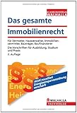 Das gesamte Immobilienrecht 2011: Für Vermieter, Hausverwalter, Immobilienvermittler, Bauträger, Baufinanzierer; Die Vorschriften für Ausbildung, Studium und Prax