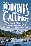 The Mountains Are Calling: Year-Round Adventures in the Olympics and West Cascades (English Edition)