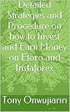 Detailed Strategies and Procedure on how to Invest and Earn Money on Etoro and Instaforex (English Edition)