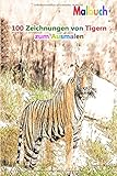 Malbuch 100 Zeichnungen von Tigern zum Ausmalen: Ein gutes Buch der Größe 6 x 9 Zoll für Hobby, Spaß, Unterhaltung und Kolorierung von Tigern ... Jugendliche, Erwachsene, Männer und F