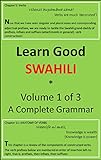 Learn Good Swahili: Volume 1 of 3: A Step-by-Step Complete Grammar (English Edition)
