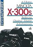 Minolta X-300s Systemführer. Bedienung, Objektive, Zubehör, Aufnahmeprax