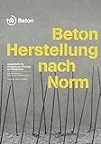 Beton - Herstellung nach Norm: Arbeitshilfe für die Ausbildung, Planung und Baupraxis (Schriftenreihe der Zement- und Betonindustrie)