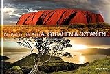Die Farben der Erde Australien, Ozeanien: Die faszinierendsten Naturlandschaften Australiens, Neuseelands und der pazifischen Inseln (KUNTH Bildbände/Illustrierte Bücher)