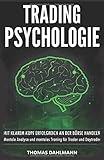 Trading Psychologie: Mit klarem Kopf erfolgreich an der Börse Handeln - Mentale Analyse und mentales Training für Trader und Day