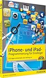 iPhone- und iPad-Programmierung für Einsteiger - iOS-Apps entwickeln von Anfang an (Macintosh Bücher)